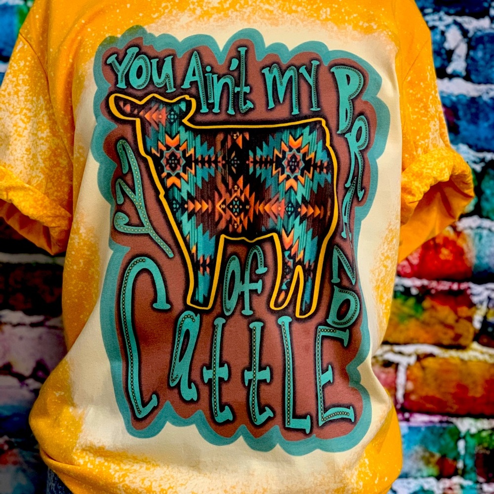You Ain’t My Brand of Cattle tee